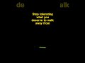 Stop tolerating what you deserve to walk away from #stoicism