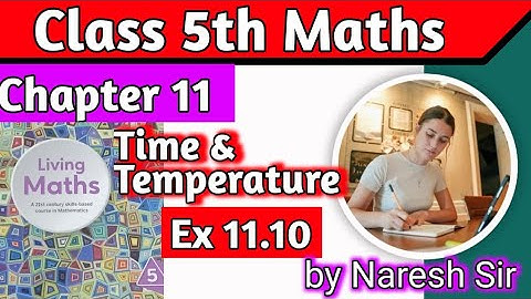 Class 5 Maths Time and Temperature Ex 11.10| Living Maths Class 5 |Chapter 11 Time and Temperature