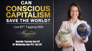 Can Conscious Capitalism Save Our World Join The Live EFT Tapping Session