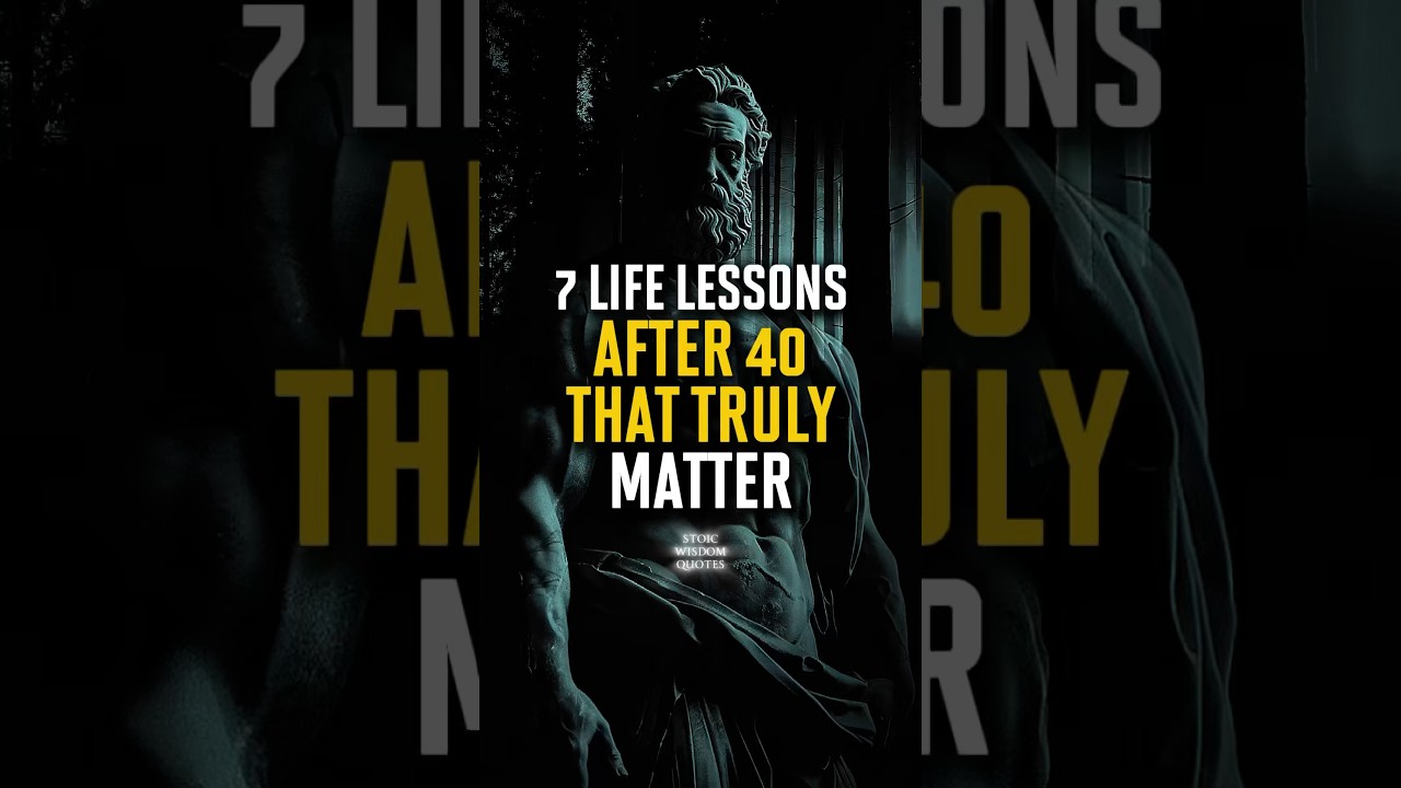 7 Life Lessons After 40 That Truly Matter | Stoic Wisdom
