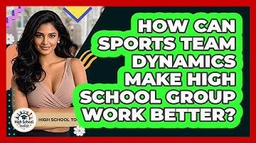 How Can Sports Team Dynamics Make High School Group Work Better? - High School Toolkit