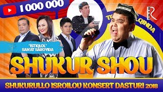 Shukurullo Isroilov (SHUKUR SHOU 2018) konsert dasturi 2018 Shukurullo Isroilov (SHUKUR SHOU 2018) konsert dasturi 2018