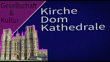 Was ist der Unterschied zwischen einer Kirche und einem Dom?