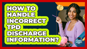 How To Handle Incorrect TPD Discharge Information? - The Student Loan Pros