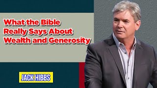 JACK HIBBS: What the Bible Really Says About Wealth and Generosity