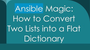 Ansible Magic: How to Convert Two Lists into a Flat Dictionary