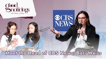 Bari Weiss is the New Head of CBS News | Good Noticings | Segment