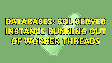 Databases: SQL Server instance running out of worker threads