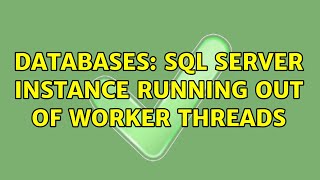 Databases: SQL Server instance running out of worker threads