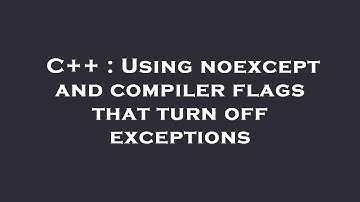 C++ : Using noexcept and compiler flags that turn off exceptions