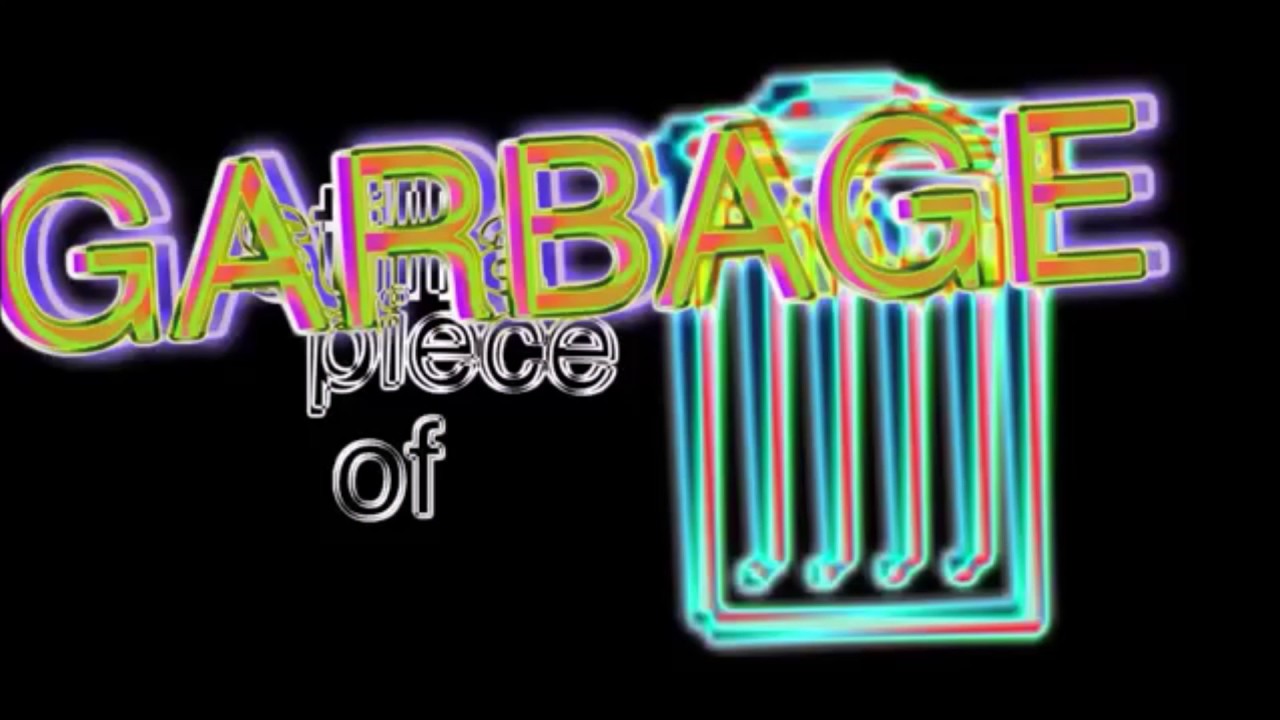 Piece im of garbage a Im a