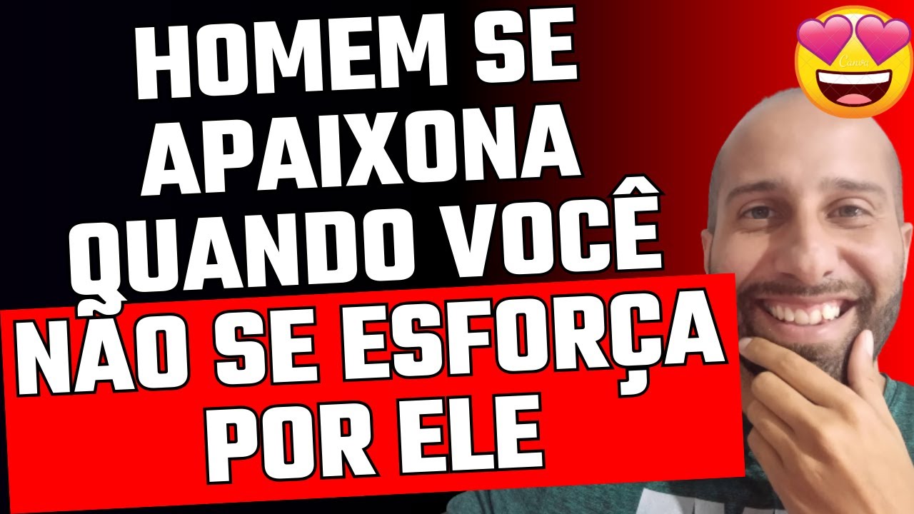 HOMEM SE APAIXONA QUANDO VOCÊ NÃO SE ESFORÇA POR ELE