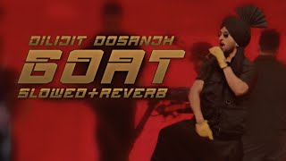 Dilijit Dosanjh - G.O.A.T. - Slowed + Reverb