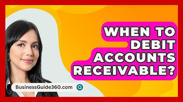 When To Debit Accounts Receivable? - BusinessGuide360.com
