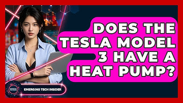 Does The Tesla Model 3 Have A Heat Pump? - Emerging Tech Insider