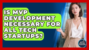 Is MVP Development Necessary for All Tech Startups? | The Startup Growth Hub News