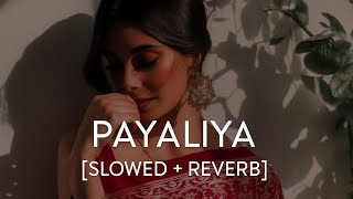 Payaliya slowed  Reverb  Bollywood Lofi Vibes  Old Hindi Song Remix  Chauhan X 