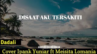 Dadali - Disaat Aku Tersakiti ( Cover by Ipank Yuniar Ft Meisita Lomania )