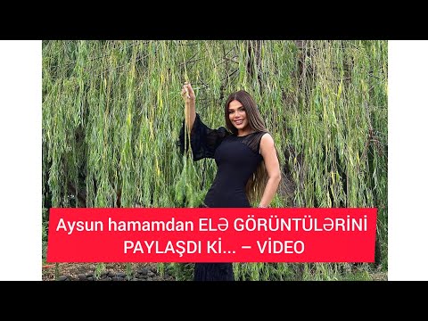 Aysun hamamdan ELƏ GÖRÜNTÜLƏRİNİ PAYLAŞDI Kİ... – VİDEO