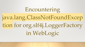 Encountering java.lang.ClassNotFoundException for org.slf4j.LoggerFactory in WebLogic