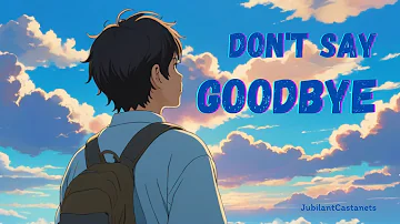 [JubilantCastanets] - Don't say goodbye