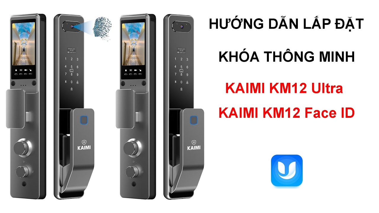 Hướng Dẫn Lắp Đặt Khóa Thông Minh KAIMI KM12 Face ID, KM12 Ultra