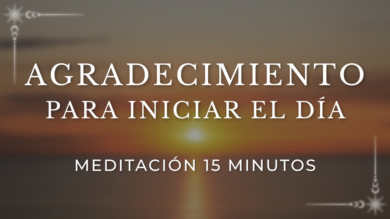 MEDITACIÓN GUIADA de AGRADECIMIENTO para COMENZAR el DÍA con PAZ y ...