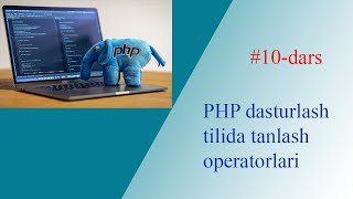 10-dars. PHP dasturlash tilida tanlash operatorlari.