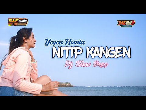 NITIP KANGEN - DJ SLOW BASS - YEYEN NOVITA - DJ TERBARU FULL BASS 2021 ...