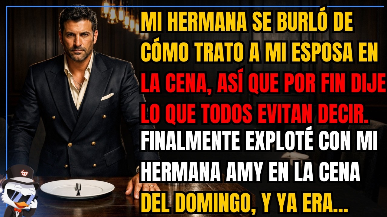 Mi hermana se burló de cómo trato a mi esposa en la cena, así que por fin dije lo que todos...