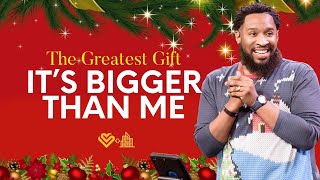 The Greatest Gift / It’s Bigger Than Me  / Pastor Mike McClure, Jr