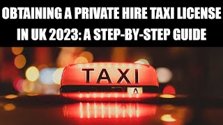 Obtaining a Private Hire Taxi License in UK 2023: A StepbyStep Guide