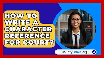 How To Write A Character Reference For Court? - CountyOffice.org