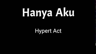 Hanya Aku (Lirik) - Hypert Act