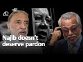 Najib got what he deserved shouldnt get a pardon