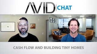 AVID Chat #19: Cash Flow and Building Tiny Homes