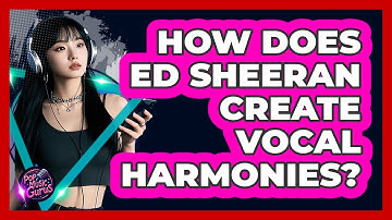 How Does Ed Sheeran Create Vocal Harmonies? - Pop Music Gurus
