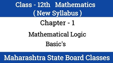 Chapter - 1 Mathematical Logic Class 12th New Syllabus Part 1 : Basic