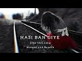 Hasi - (Female Cover)  Slowed   Reverb [ Lyrics ] Use Headphones 🎧🎧     #hasi  #hasibangaye  #slow