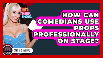 How Can Comedians Use Props Professionally On Stage? - Open Mic Manual