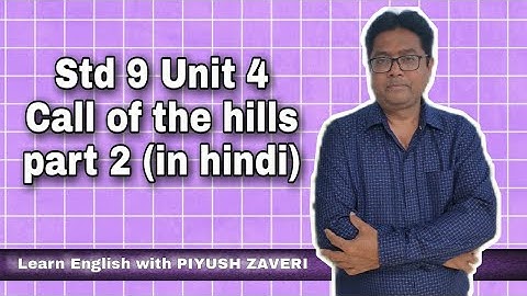 Std 9-Unit 4-Call of the hills-part 2 (in hindi)