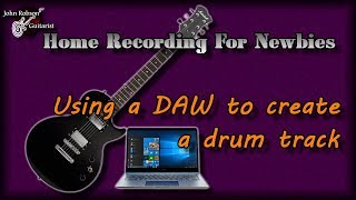 Home Recording For Newbies - Using a DAW to create a drum track