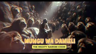 🦁 Mungu wa Danieli – The Mighty Nairobi Choir