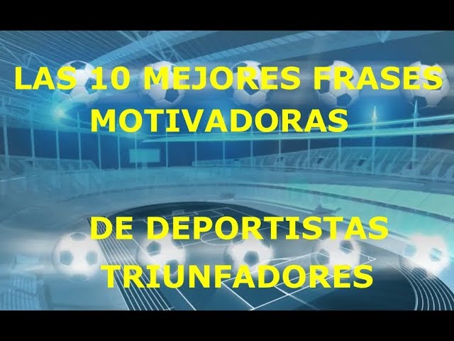 Las 10 Mejores Frases Motivadoras De Deportistas Triunfadores - Motivación  Deportistas - - YouTube