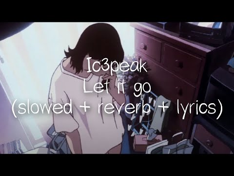 ic3peak - let it go (slowed + reverb + lyrics)