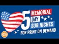 5 Memorial Day T-Shirt Sub Niches for Print on Demand... Some of these Could Sell Well All Year Long