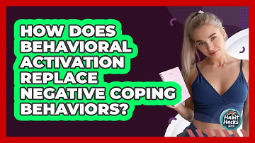 How Does Behavioral Activation Replace Negative Coping Behaviors? - Habit Hacks Hub