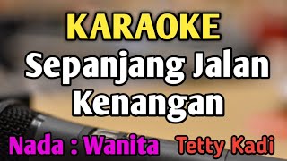 SEPANJANG JALAN KENANGAN - KARAOKE || NADA WANITA CEWEK || Pop Nostalgia || Tetty Kadi