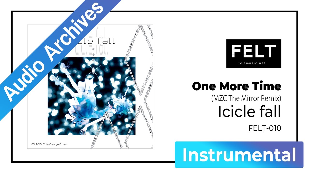 【FELT】04. One More Time（MZC The Mirror Remix）（FELT-010 Icicle fall）[Audio Archives]