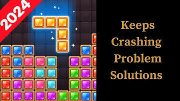 Block Puzzle Jewel App Keeps Crashing Problem Solutions Android & iOS Phones